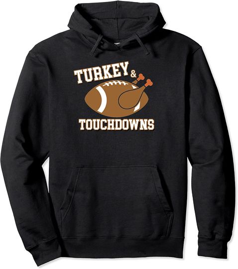 Turkey And Touchdowns Football Thanksgiving Day Pullover Hoodie