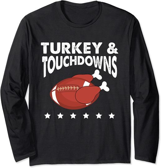Turkey And Touchdowns Thanksgiving Long Sleeve