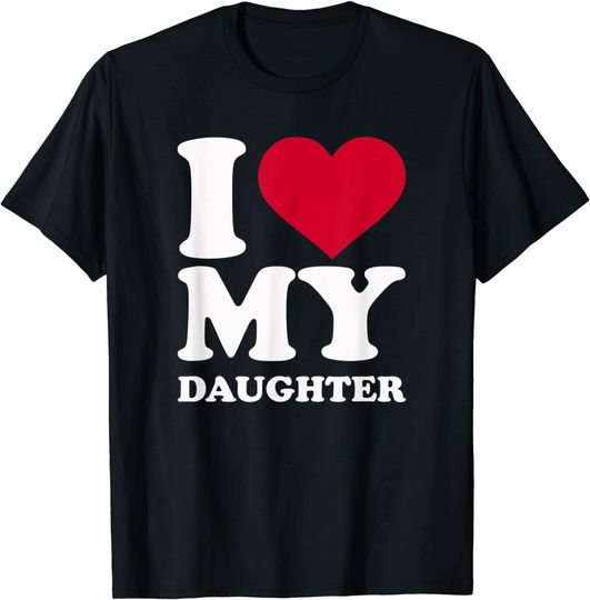 I love my daughter T-Shirt