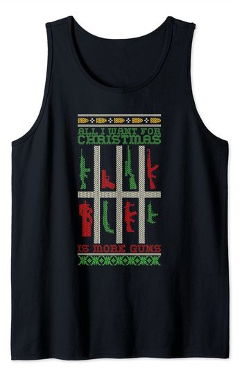 I Want More Guns For Christmas Ugly Sweater Hunting Military Tank Top