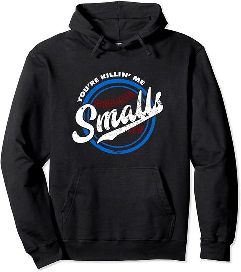 You're Killin' Me Smalls For Softball Player Pullover Hoodie