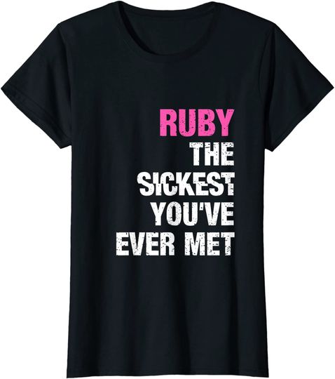 Ruby The Sickest You've Ever Met T-Shirt