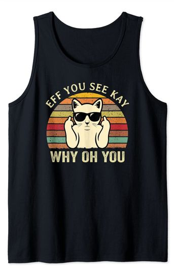 Cat Middle Finger Eff You See Kay Why Oh You - Funny Cat Lover Vintage Retro Tank Top