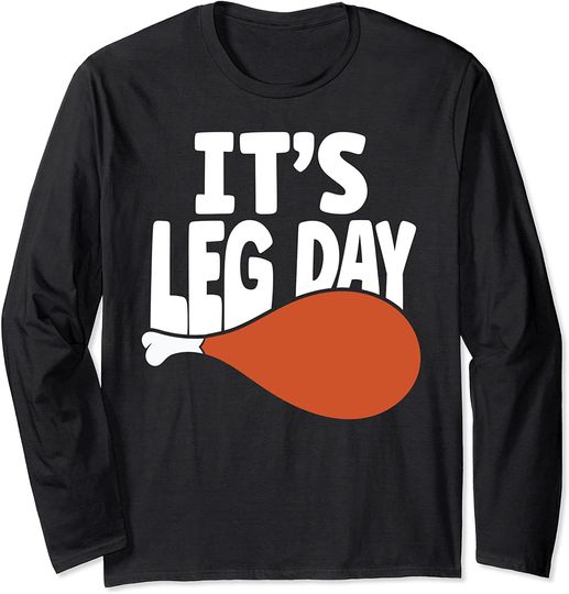 It's Leg Day Awesome Funny Cool Thanksgiving Turkey Leg Day Long Sleeve