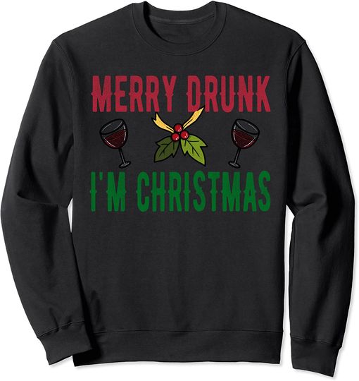 Merry Drunk I'm Christmas Ugly Christmas Wine Lover Sweatshirt