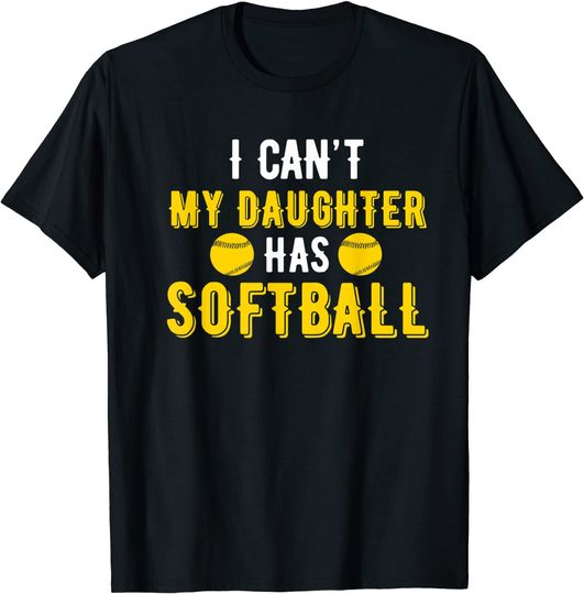 I Can't My Daughter Has Softball Dad & Mom T-Shirt