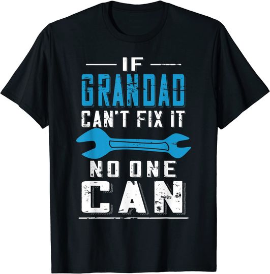 Grandpa Fathers Day If Grandad Can't Fix It No One Can T-Shirt
