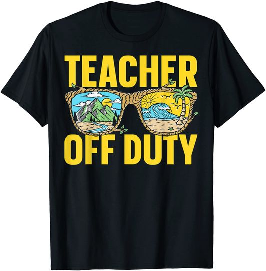 Teachers On Vacation Holiday Teachers Teacher Off Duty T-Shirt