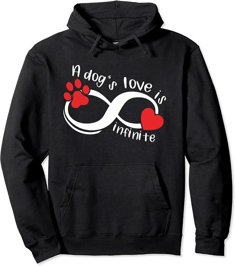 A Dog's Love Is Infinite Loyal Puppies Best Friends Dog Pres Pullover Hoodie