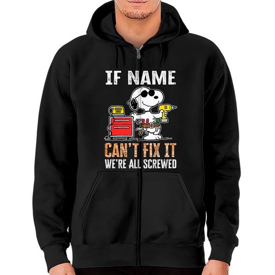 If "Name" Can’t Fix It We’re All Screwed Zip Hoodies