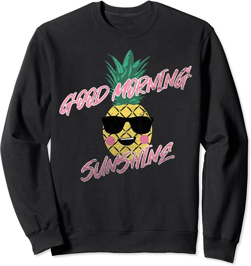 Good Morning Sunshine Funny Tropical Pineapple In Sunglasses Sweatshirt