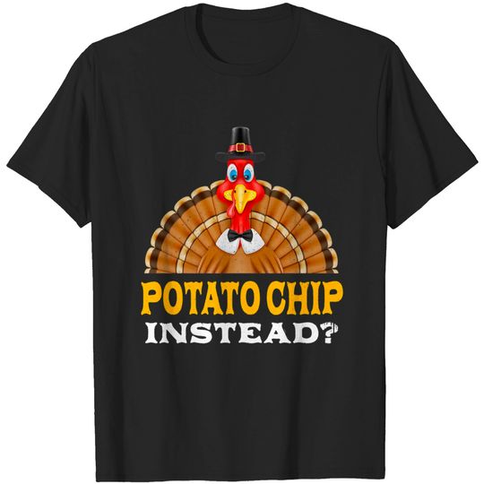 Potato Chip Instead Thanksgiving T-Shirt