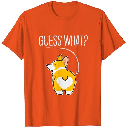 Guess what Corgi butt Funny Welsh Corgi T-Shirt