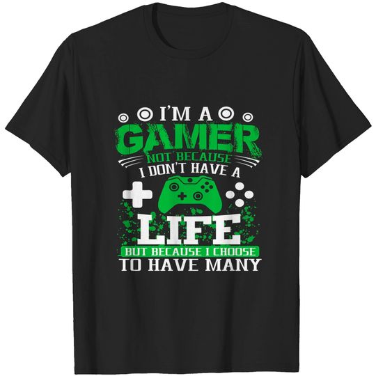 I'M A GAMER BECAUSE I CHOOSE TO HAVE MANY LIVES GAMER T-Shirt