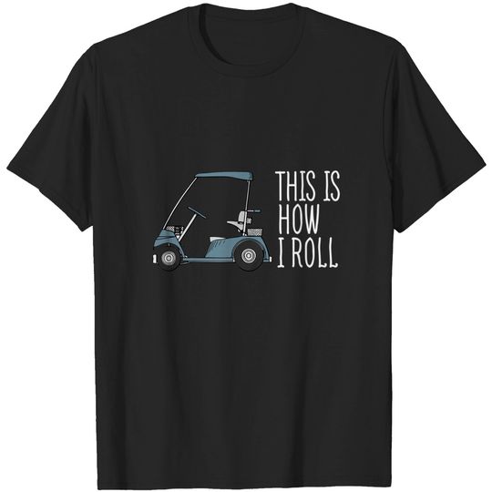 This is How I Roll Golf Cart Golfers T-Shirt