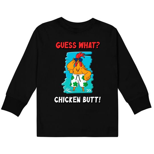 Funny Guess What? Chicken Butt! Kids Long Sleeve T-Shirt