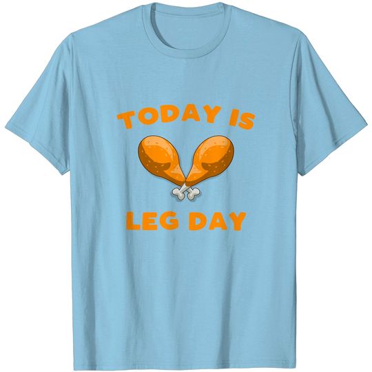 Today Is Leg Day Thanksgiving Turkey Trot Gift T-Shirt