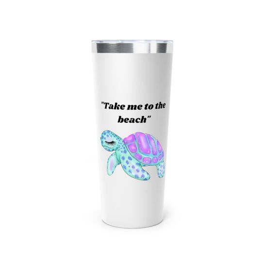 Tumbler With A Turtle And Take Me To The Beach Copper Vacuum Insulated Tumbler 22oz