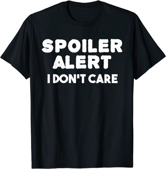 Spoiler Alert I Dont Care - Funny Emo T Shirt Clothes Teen