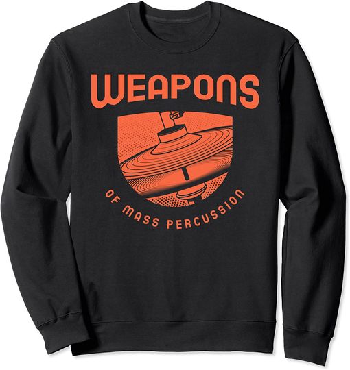 Weapons Of Mass Percussion Funny Band Best Drummer Drum Kit Sweatshirt