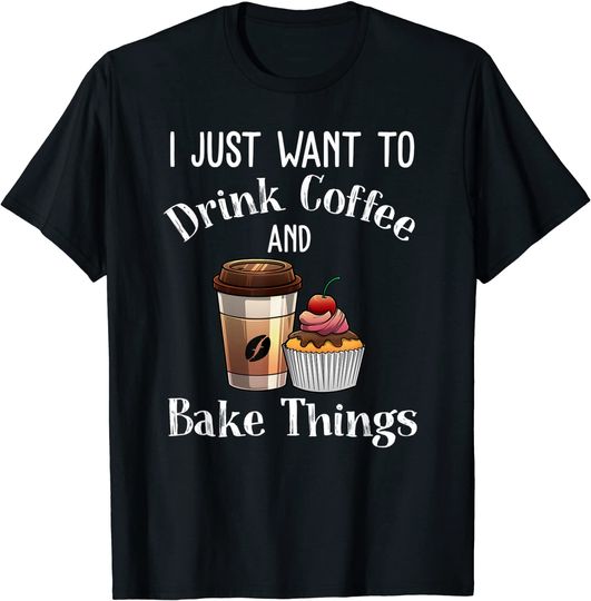 Funny Baking Gift For Men Women Baker Drinking Coffee Lover T-Shirt