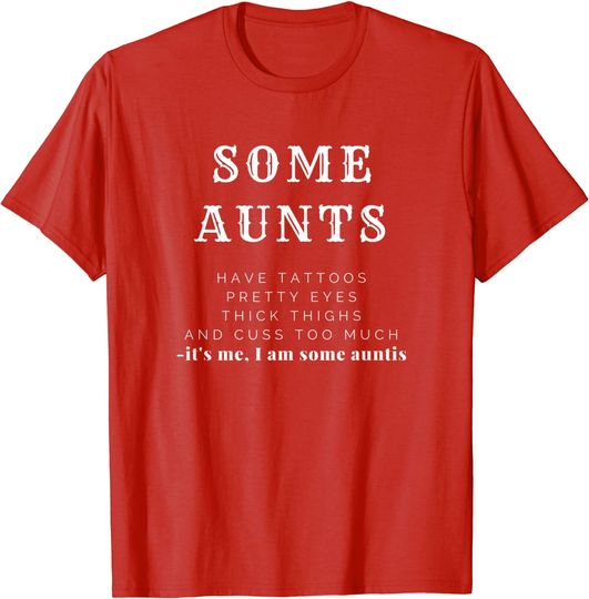Some aunts have tattoos pretty eyes thick thighs for women T-Shirt
