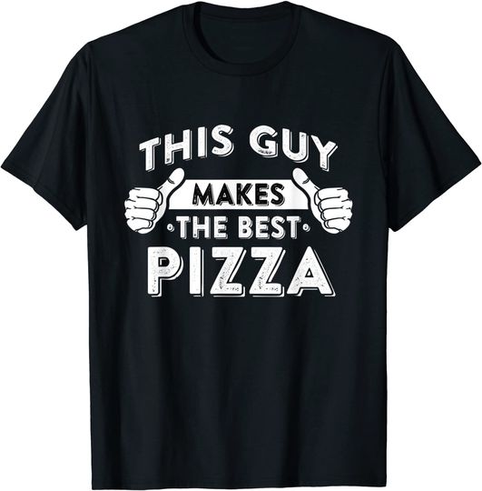 This Guy Makes The Best Pizza - Food Lover Pizza Baker T-Shirt