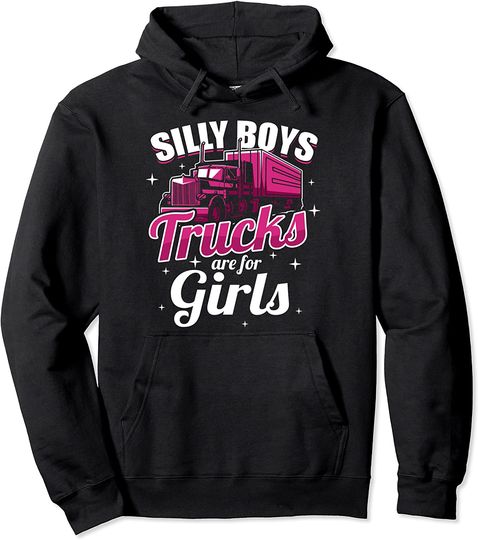 Tops Driver Hoodie Silly Boys Trucks Are For Girls