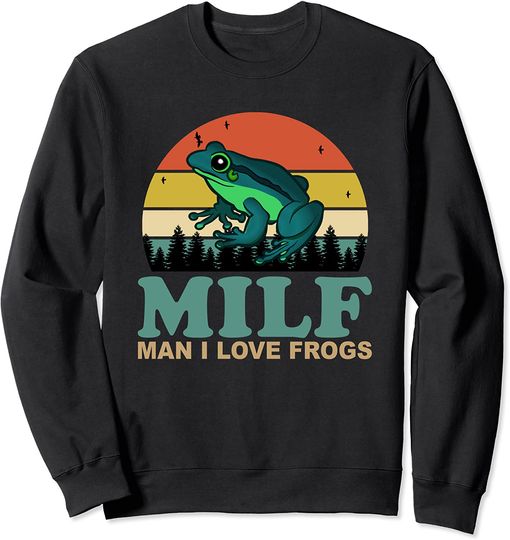 I Love Milfs Sweatshirt I Love Frogs Funny Saying Frog-Amphibian Lovers