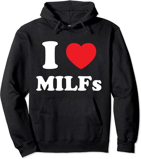 I Love Milfs Hoodie I Love Heart MILFs And Mature Sexy Women