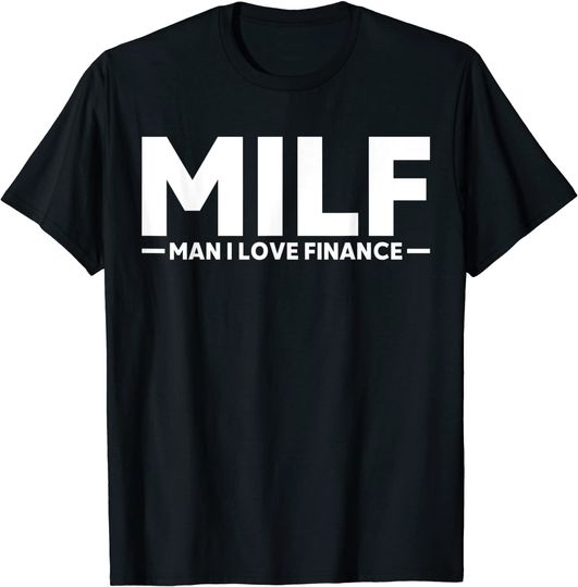 I Love Milfs T-Shirt Funny Gift MILF Man I Love Finance