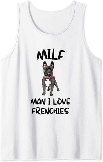 I Love Milfs Tank Top I Love Frenchies French Bulldog Lover Funny
