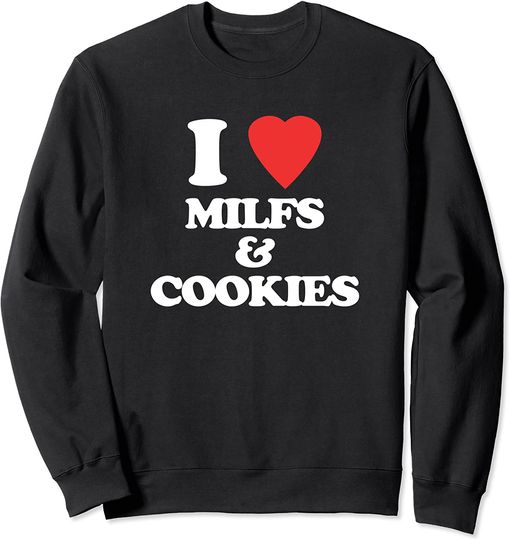 I Love Milfs Sweatshirt Cookies Sweatshirt Funny Christmas Sweatshirt For Men