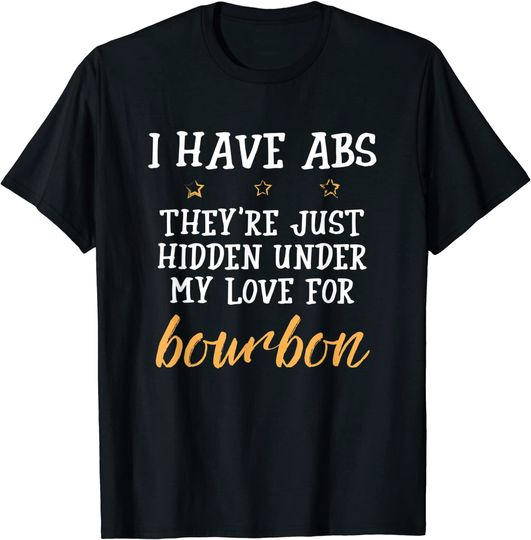 Abs T-Shirt I have ABS I love Bourbon