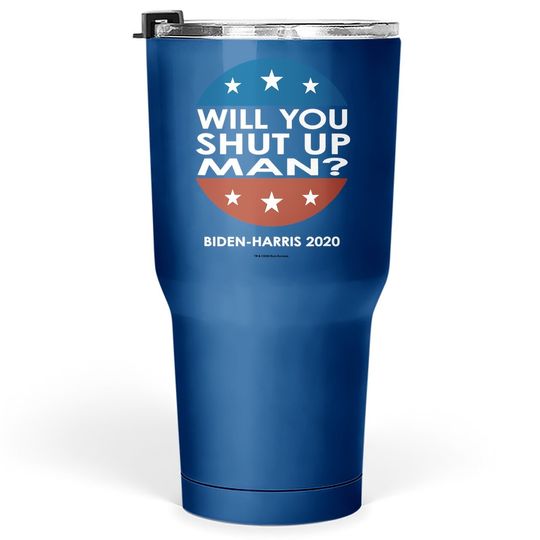 Will You Shut Up Man - Biden-harris 2020 Tumbler 30 Oz
