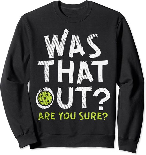 Was That Out Pickleball Pickle Ball Player Men Women Gift Sweatshirt