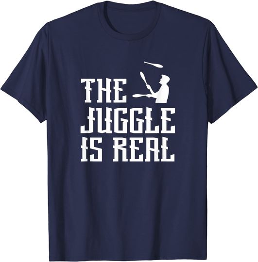 The Juggle Is Real Juggler Juggling Artist T-Shirt