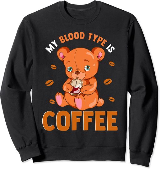 Funny My Blood Type Is Coffee Cuddly Nurse Cute Teddy Bear Sweatshirt