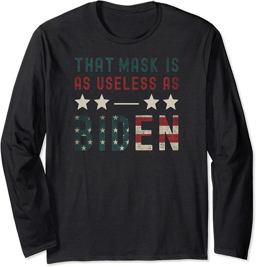 That Mask Is As Useless As Biden Funny 4th of July USA Flag Long Sleeve