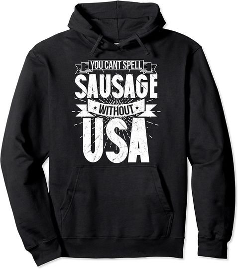 Funny American Patriotic You Can’t Spell Sausage Without USA Pullover Hoodie