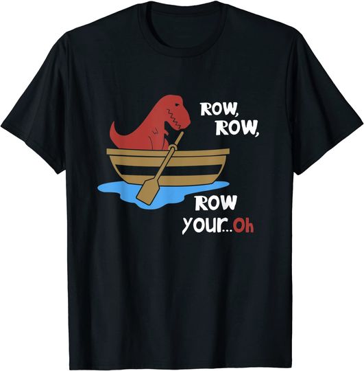 Row Row Your Oh Funny Sad T-Rex in Boat Sarcasm Gift Meme T-Shirt