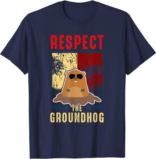 Respect The Groundhog Groundhogs Day T-Shirt