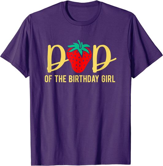 Dad Of The Birthday Girls Strawberry Daddy And Daughter T-Shirt