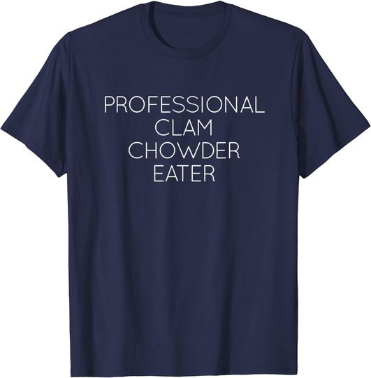 Professional Clam Chowder Eater T-Shirt