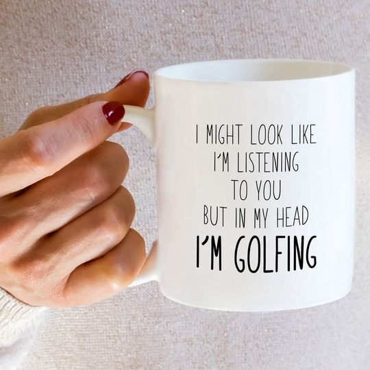 Look Like I'm Listening to You But in My Head I'm Golfing Golf Coffee Mugs