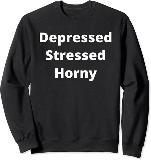 Horny Stickers Sweatshirt Depressed Stressed Horny