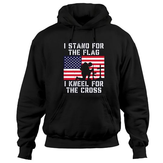 I Stand for The Flag I Kneel for The Cross Hoodie Patriotic Military