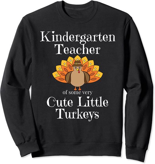 Kindergarten Teacher Cute Little Turkeys Thanksgiving Sweatshirt Sweatshirt
