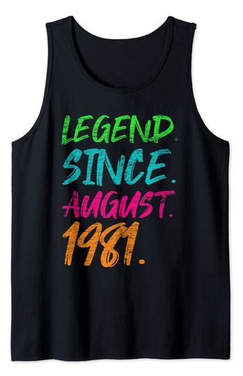 August Birthday Tank Top Legend Since August 1981 Men Women Bday Gifts 40th Birthday