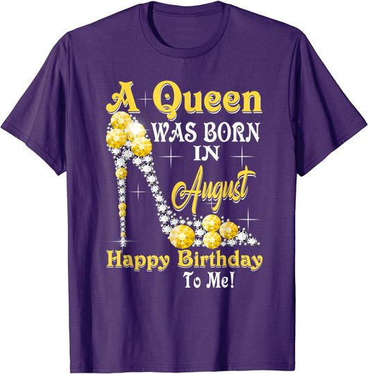 August T-shirt A Queen Was Born in August Happy Birthday To Me High Heels